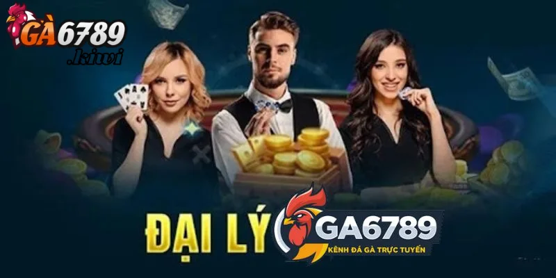 Đại lý ga6789 là ai và làm gì?